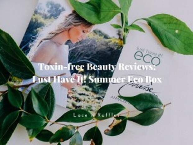 Toxin-free Beauty: Lust Have It! Summer Eco Box Reviews