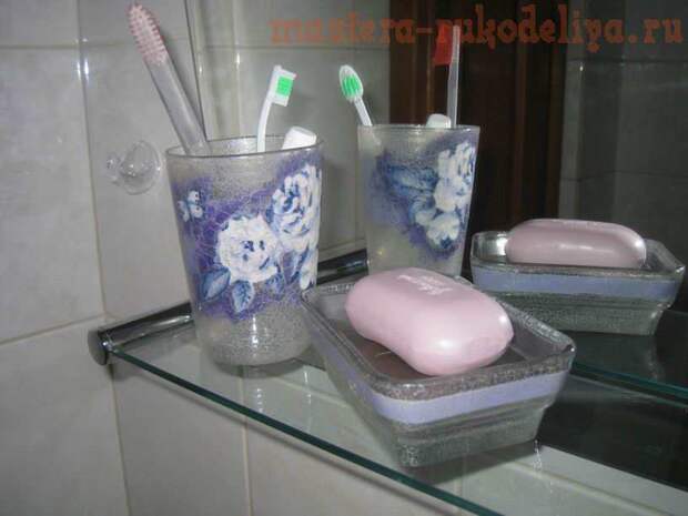 Мастер-класс по декупажу по стеклу: Набор для ванной: стакан для зубных щеток и мыльница
