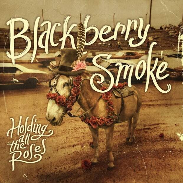 Blackberry Smoke — «Holding All The Roses»  
