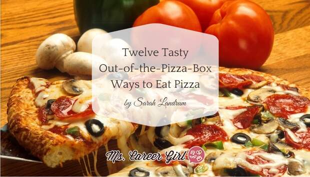 12 Tasty Out-of-the-Pizza-Box Ways to Eat Pizza