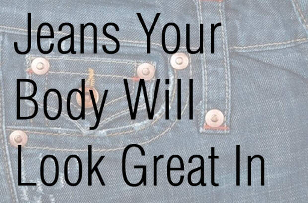 Jeans Your Body Will Look Great In