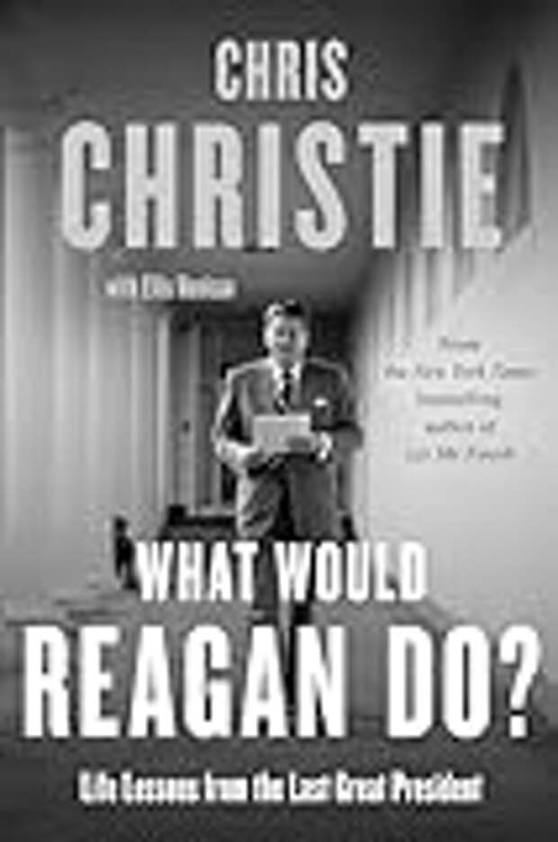 What Would Reagan Do?: Life Lessons from the Last Great President